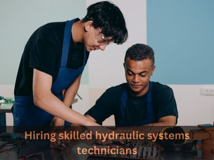 Hiring skilled hydraulic systems technicians